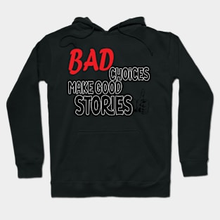 bad choices make good stories Hoodie